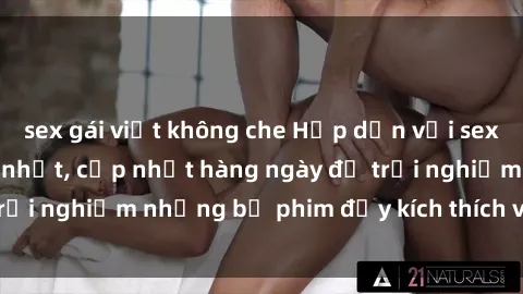 sex gái việt không che Hấp dẫn với sex hentai vietsub mới nhất, cập nhật hàng ngày để trải nghiệm những bộ phim đầy kích thích và hấp dẫn.